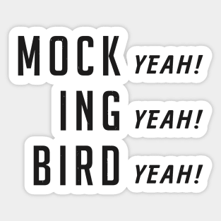 Mock (yeah) ing (yeah) bird (yeah) Sticker